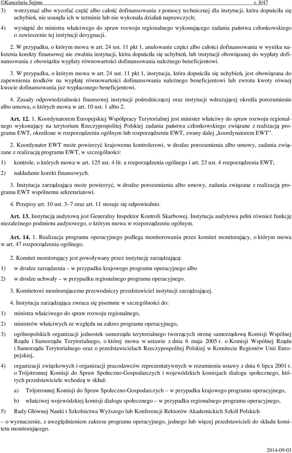 wystąpić do ministra właściwego do spraw rozwoju regionalnego wykonującego zadania państwa członkowskiego o zawieszenie tej instytucji desygnacji. 2. W przypadku, o którym mowa w art. 24 ust.