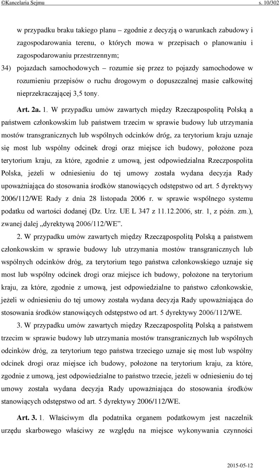 samochodowych rozumie się przez to pojazdy samochodowe w rozumieniu przepisów o ruchu drogowym o dopuszczalnej masie całkowitej nieprzekraczającej 3,5 tony. Art. 2a. 1.