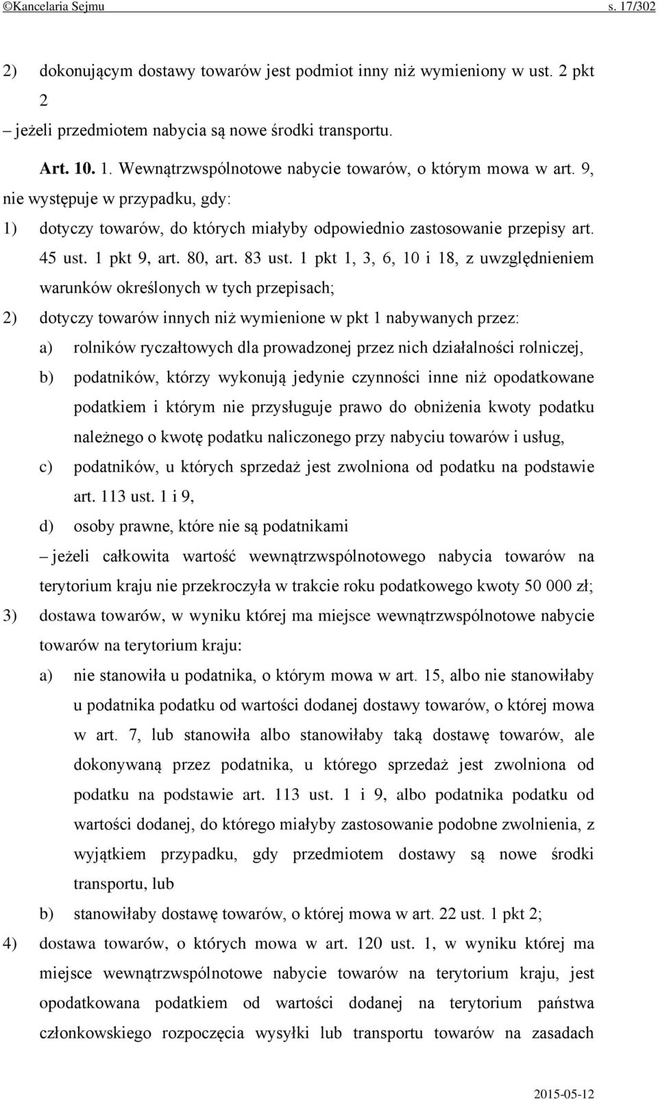 1 pkt 1, 3, 6, 10 i 18, z uwzględnieniem warunków określonych w tych przepisach; 2) dotyczy towarów innych niż wymienione w pkt 1 nabywanych przez: a) rolników ryczałtowych dla prowadzonej przez nich