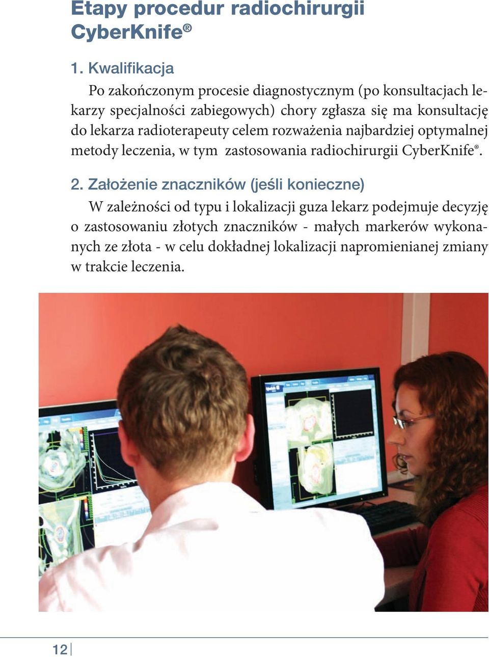 lekarza radioterapeuty celem rozważenia najbardziej optymalnej metody leczenia, w tym zastosowania radiochirurgii CyberKnife. 2.