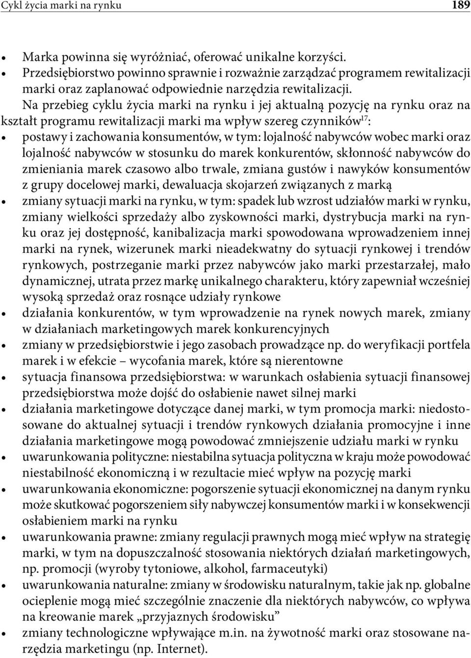 Na przebieg cyklu życia marki na rynku i jej aktualną pozycję na rynku oraz na kształt programu rewitalizacji marki ma wpływ szereg czynników 17 : postawy i zachowania konsumentów, w tym: lojalność