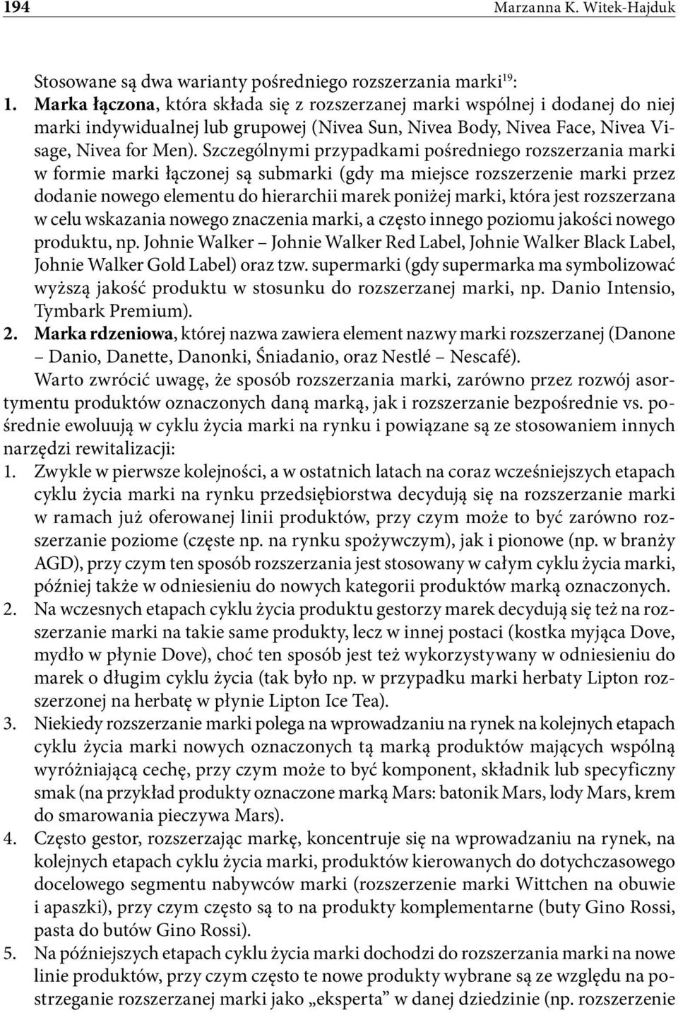 Szczególnymi przypadkami pośredniego rozszerzania marki w formie marki łączonej są submarki (gdy ma miejsce rozszerzenie marki przez dodanie nowego elementu do hierarchii marek poniżej marki, która