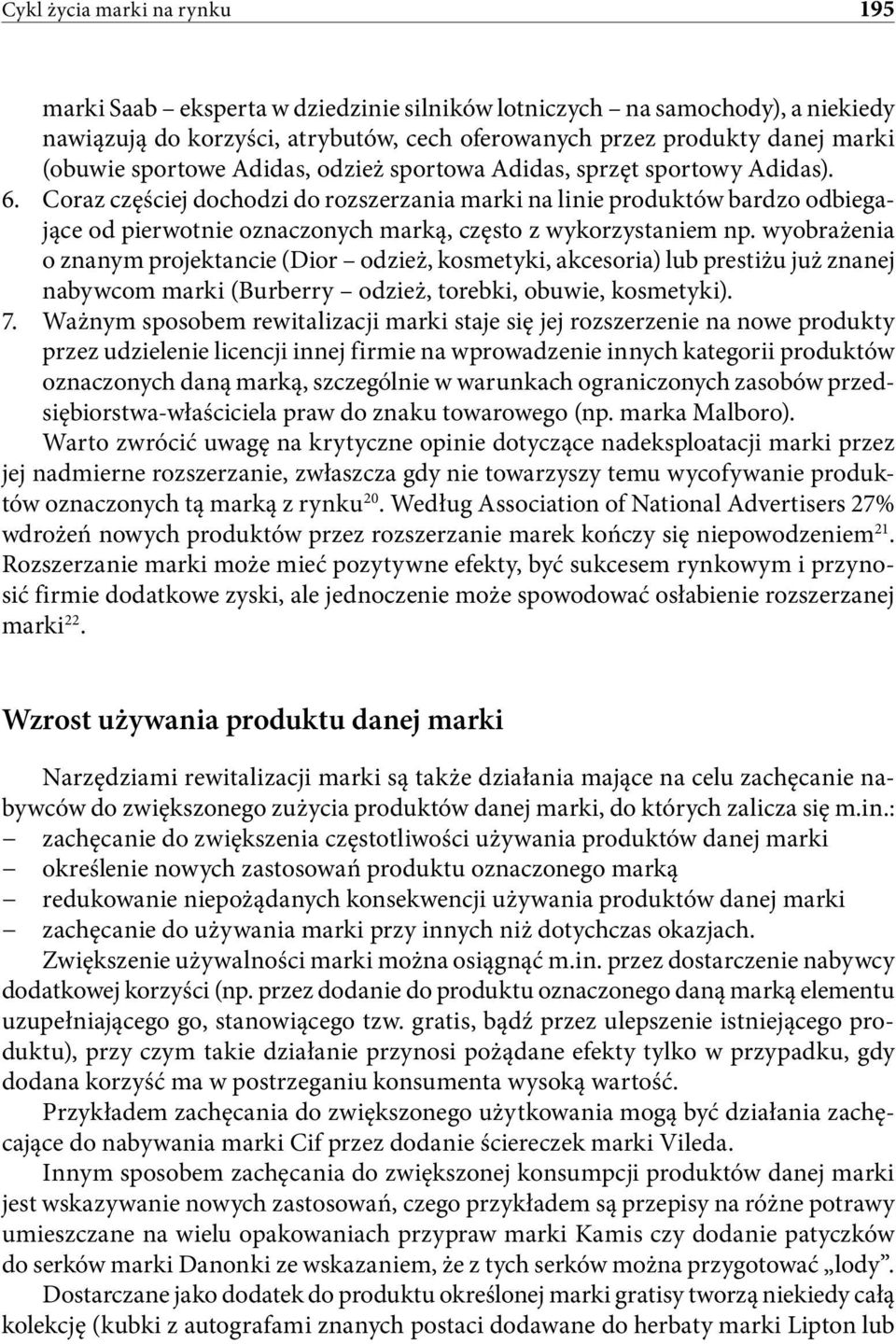 Coraz częściej dochodzi do rozszerzania marki na linie produktów bardzo odbiegające od pierwotnie oznaczonych marką, często z wykorzystaniem np.