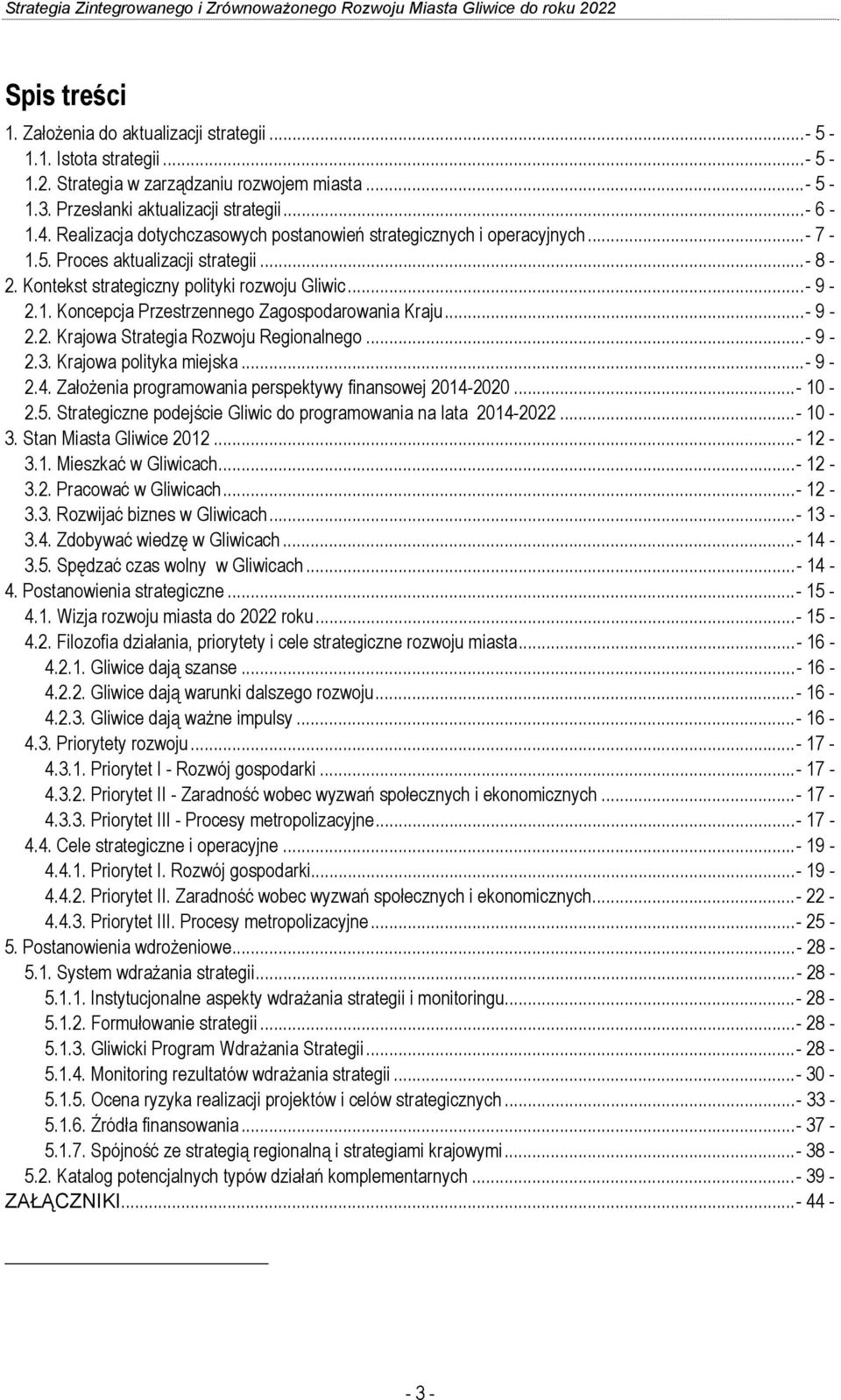 ..- 9-2.2. Krajowa Strategia Rozwoju Regionalnego...- 9-2.3. Krajowa polityka miejska...- 9-2.4. Założenia programowania perspektywy finansowej 2014-2020...- 10-2.5.