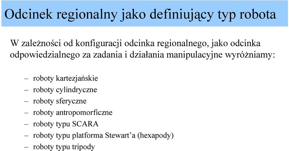 wyróżniamy: roboty kartezjańskie roboty cylindryczne roboty sferyczne roboty