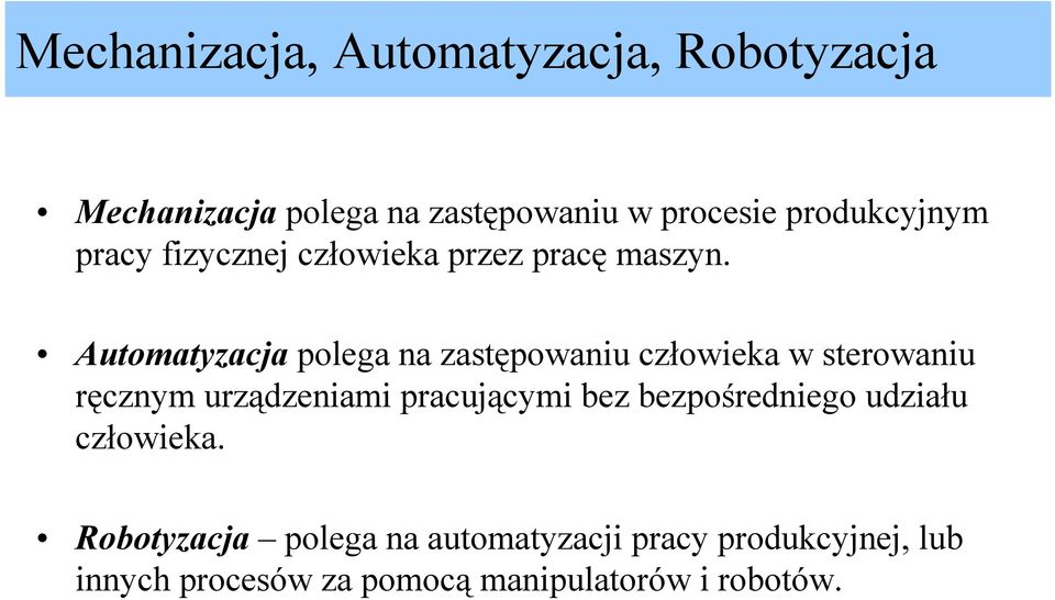 Automatyzacja polega na zastępowaniu człowieka w sterowaniu ręcznym urządzeniami pracującymi bez