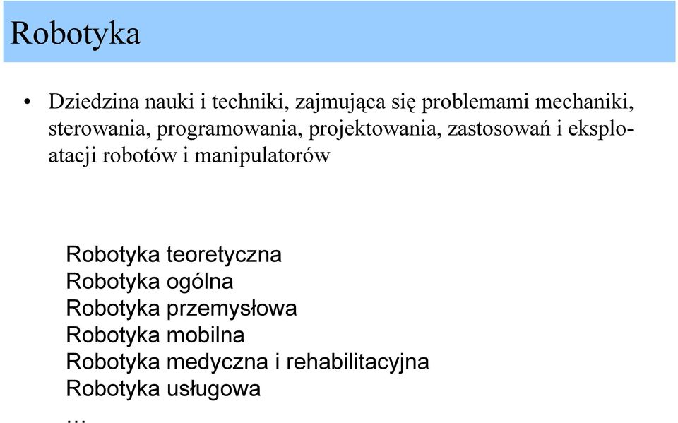 robotów i manipulatorów Robotyka teoretyczna Robotyka ogólna Robotyka
