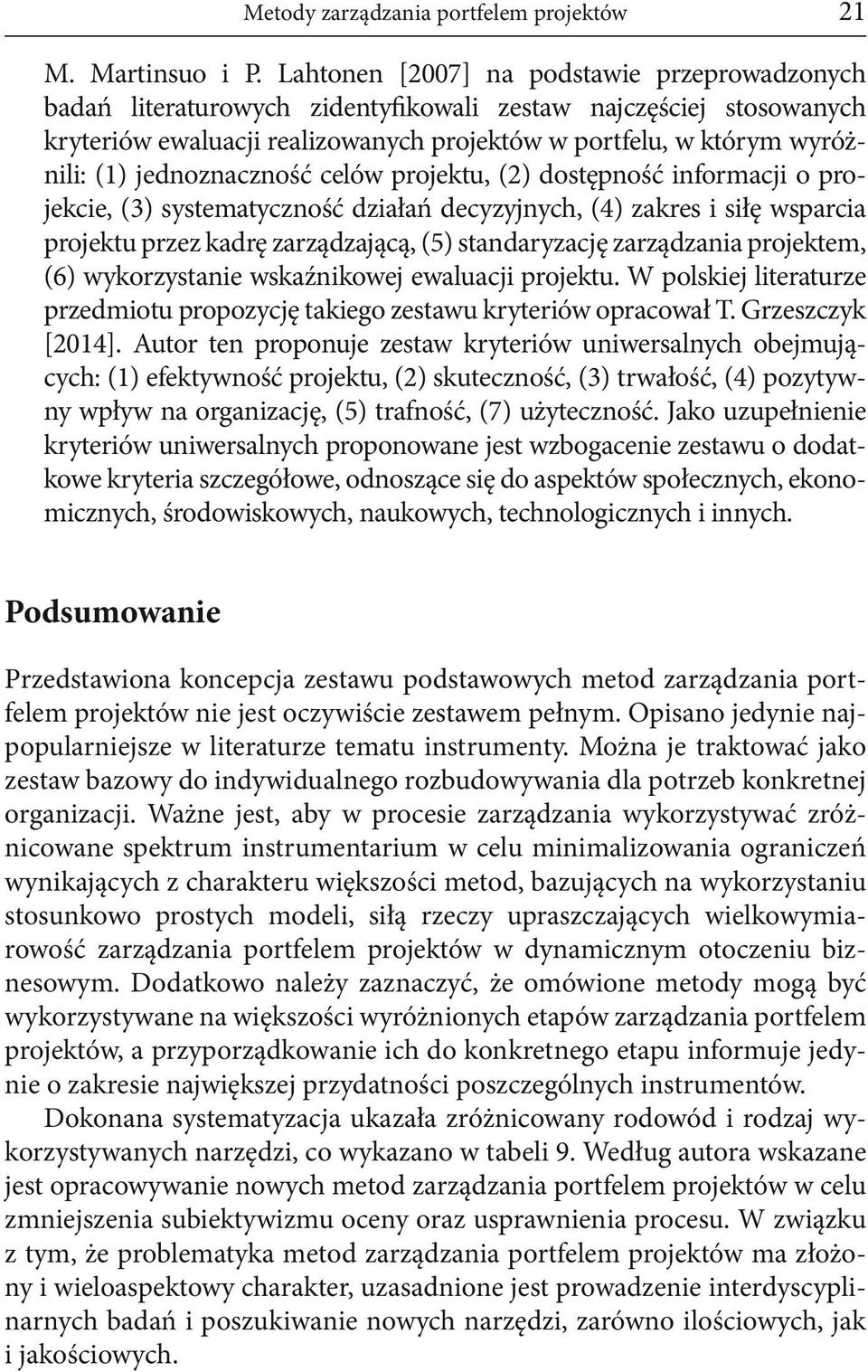 jednoznaczność celów projektu, (2) dostępność informacji o projekcie, (3) systematyczność działań decyzyjnych, (4) zakres i siłę wsparcia projektu przez kadrę zarządzającą, (5) standaryzację