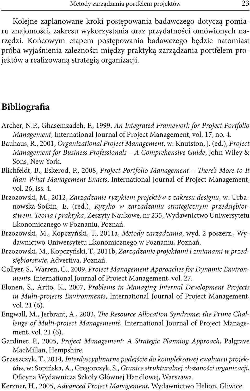 , Ghasemzadeh, F., 1999, An Integrated Framework for Project Portfolio Management, International Journal of Project Management, vol. 17, no. 4. Bauhaus, R.