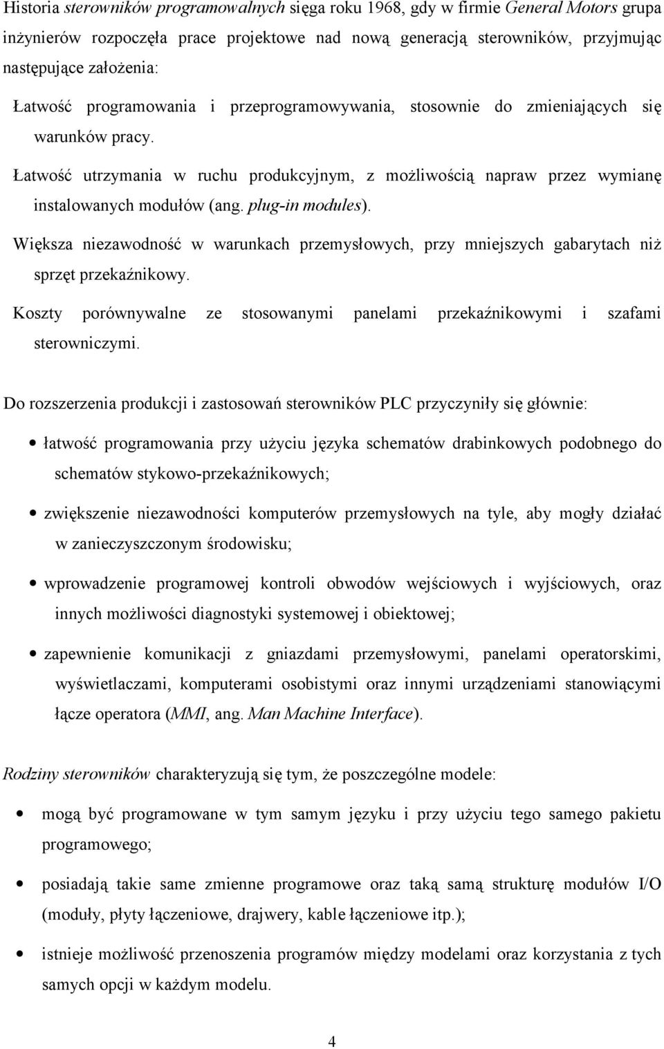 plug-in modules). Większa niezawodność w warunkach przemysłowych, przy mniejszych gabarytach niż sprzęt przekaźnikowy.