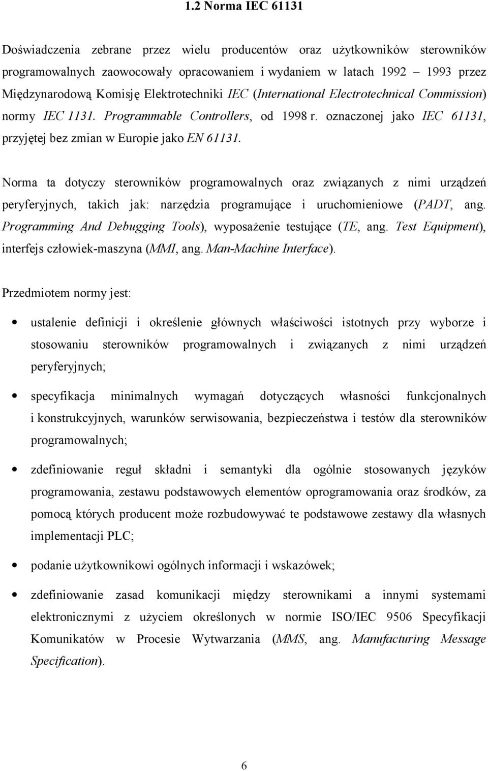 Norma ta dotyczy sterowników programowalnych oraz związanych z nimi urządzeń peryferyjnych, takich jak: narzędzia programujące i uruchomieniowe (PADT, ang.