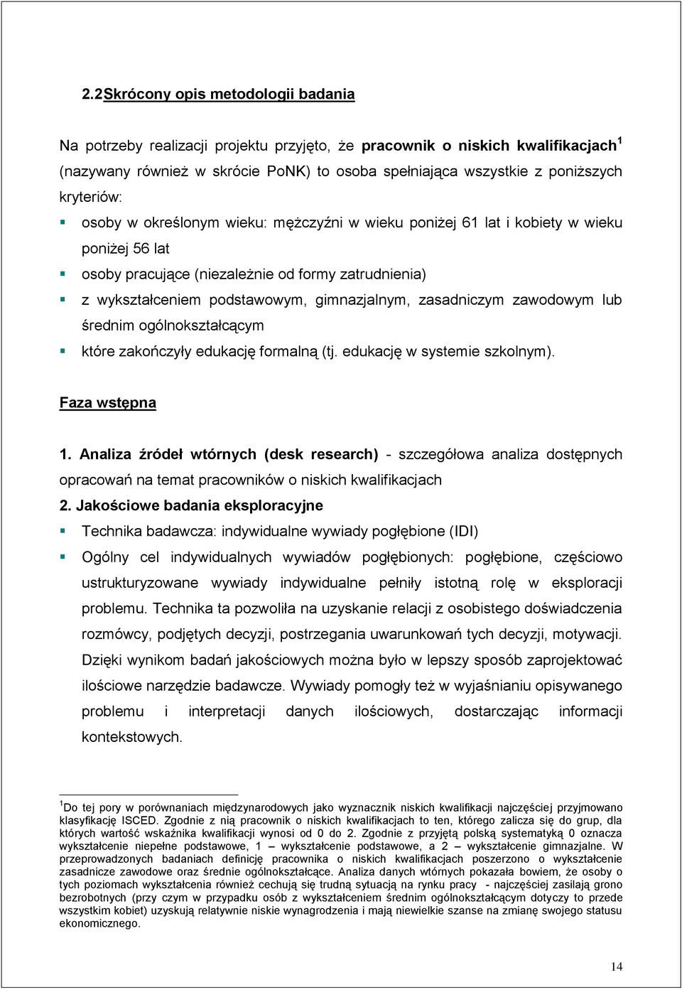 zasadniczym zawodowym lub średnim ogólnokształcącym które zakończyły edukację formalną (tj. edukację w systemie szkolnym). Faza wstępna 1.