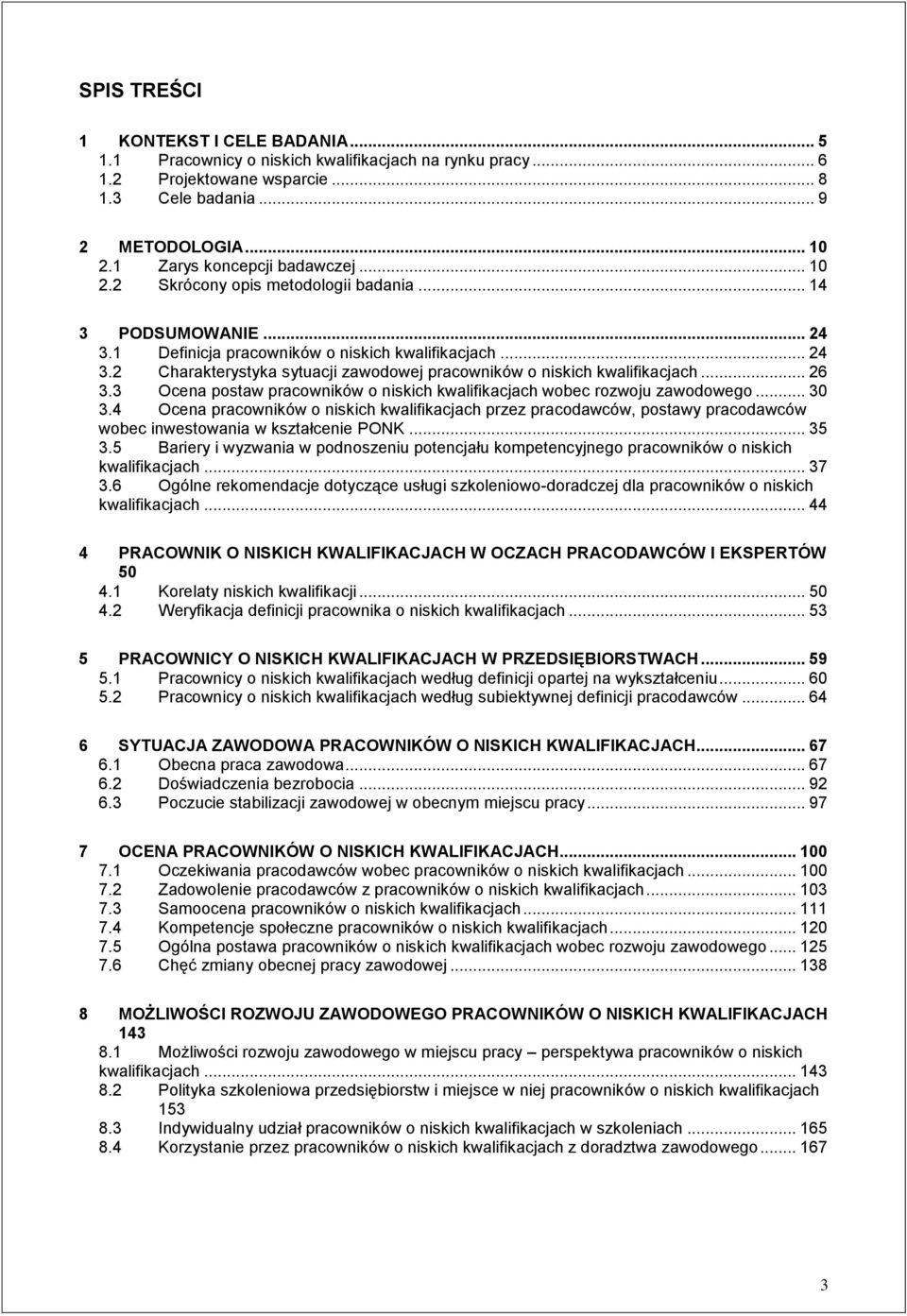 .. 26 3.3 Ocena postaw pracowników o niskich kwalifikacjach wobec rozwoju zawodowego... 30 3.