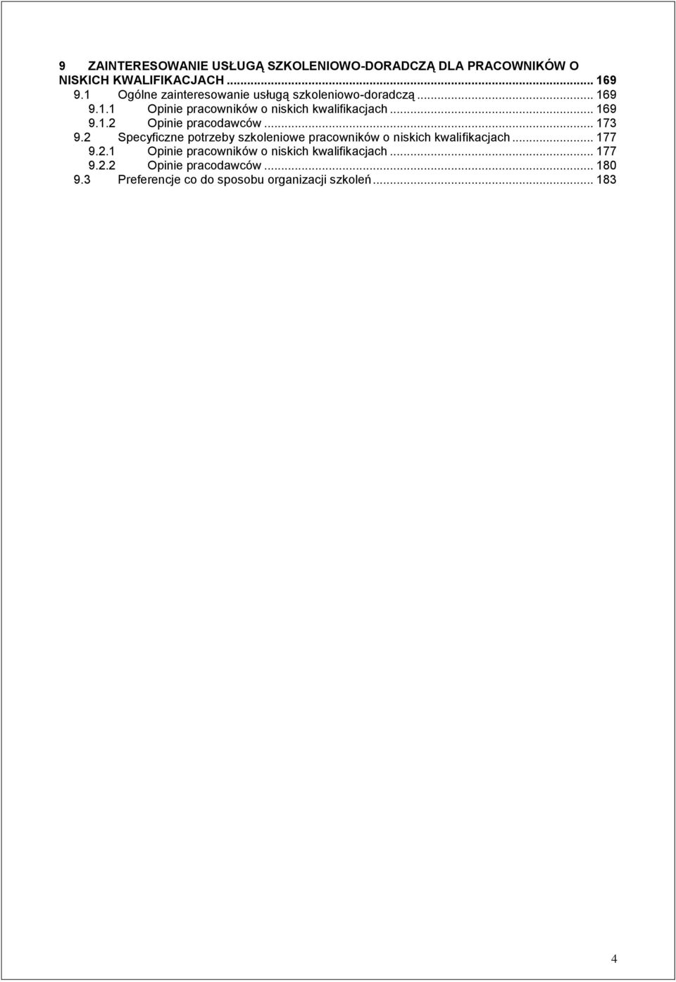 .. 173 9.2 Specyficzne potrzeby szkoleniowe pracowników o niskich kwalifikacjach... 177 9.2.1 Opinie pracowników o niskich kwalifikacjach.