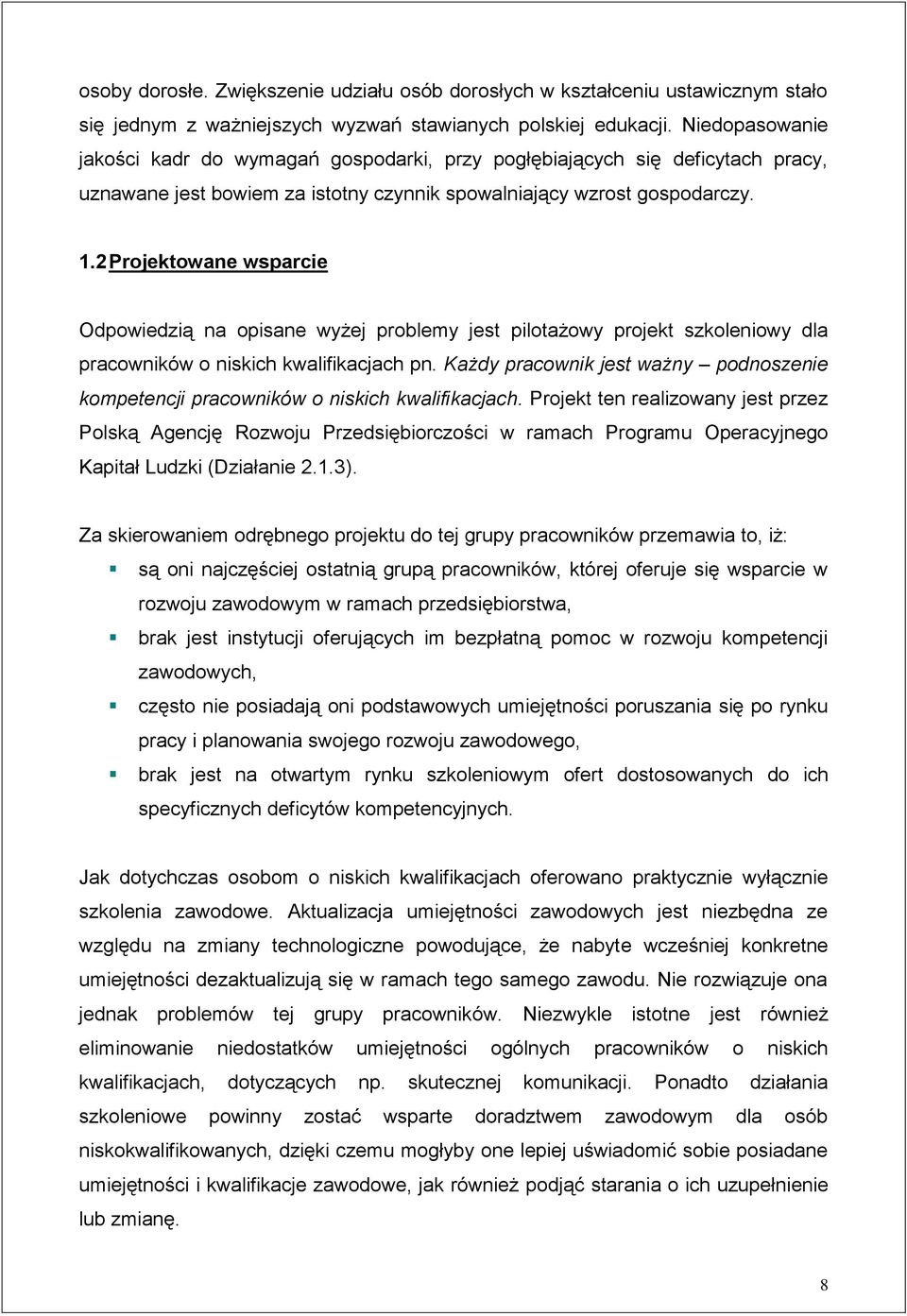 2 Projektowane wsparcie Odpowiedzią na opisane wyżej problemy jest pilotażowy projekt szkoleniowy dla pracowników o niskich kwalifikacjach pn.