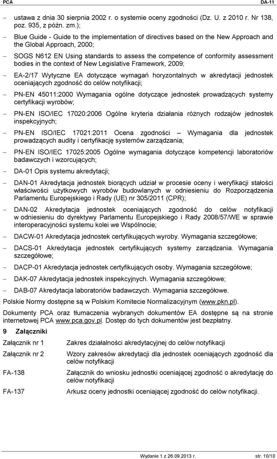 bodies in the context of New Legislative Framework, 2009; EA-2/17 Wytyczne EA dotyczące wymagań horyzontalnych w akredytacji jednostek oceniających zgodność do celów notyfikacji; PN-EN 45011:2000