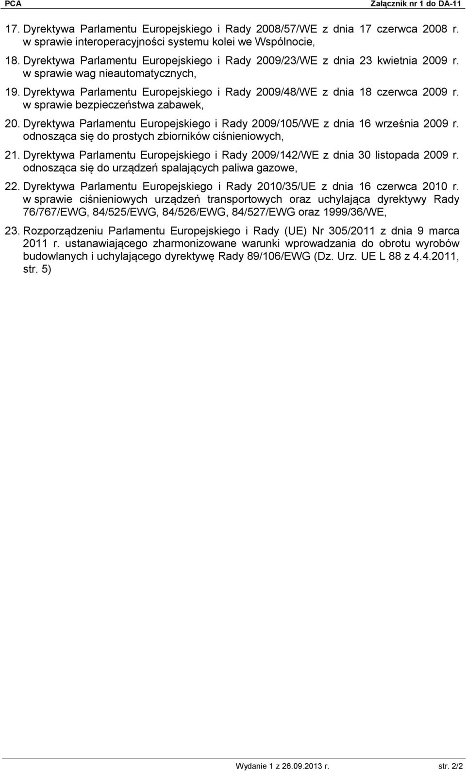 w sprawie bezpieczeństwa zabawek, 20. Dyrektywa Parlamentu Europejskiego i Rady 2009/105/WE z dnia 16 września 2009 r. odnosząca się do prostych zbiorników ciśnieniowych, 21.