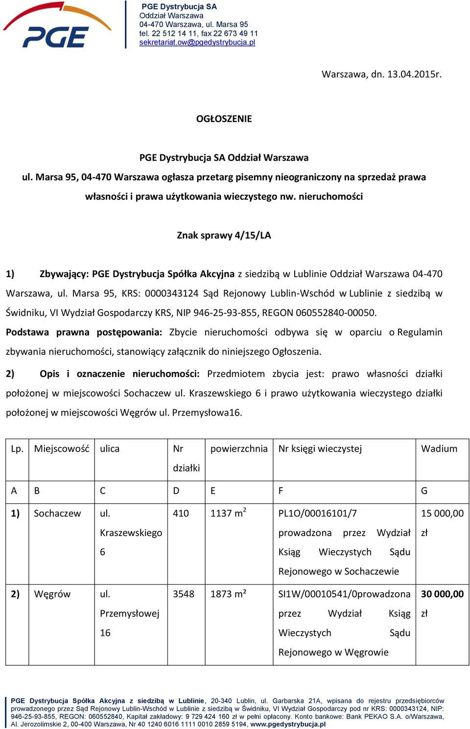 nieruchomości Znak sprawy 4/15/LA 1) Zbywający: PGE Dystrybucja Spółka Akcyjna z siedzibą w Lublinie Oddział Warszawa 04-470 Warszawa, ul.