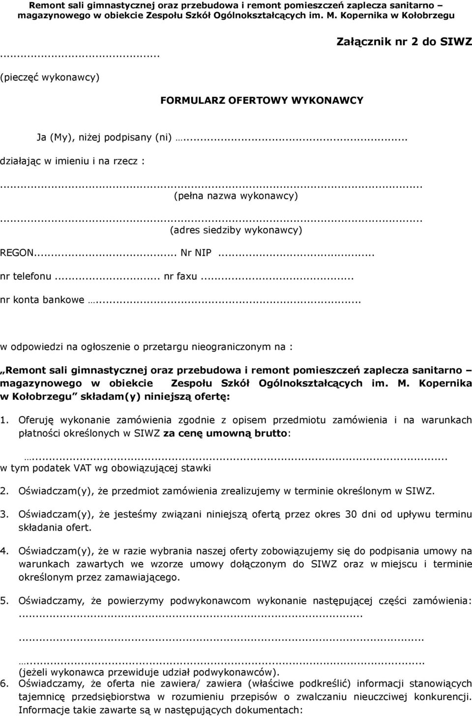 .. w odpowiedzi na ogłoszenie o przetargu nieograniczonym na : Remont sali gimnastycznej oraz przebudowa i remont pomieszczeń zaplecza sanitarno magazynowego w obiekcie Zespołu Szkół