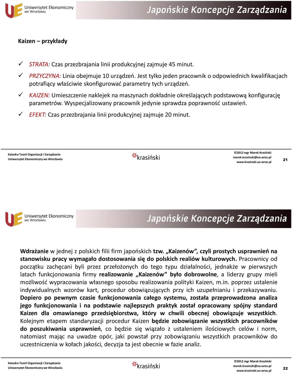 KAIZEN: Umieszczenie naklejek na maszynach dokładnie określających podstawową konfigurację parametrów. Wyspecjalizowany pracownik jedynie sprawdza poprawność ustawień.