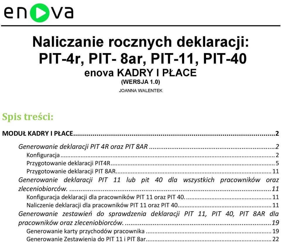 .. 11 Generowanie deklaracji PIT 11 lub pit 40 dla wszystkich pracowników oraz zleceniobiorców.... 11 Konfiguracja deklaracji dla pracowników PIT 11 oraz PIT 40.