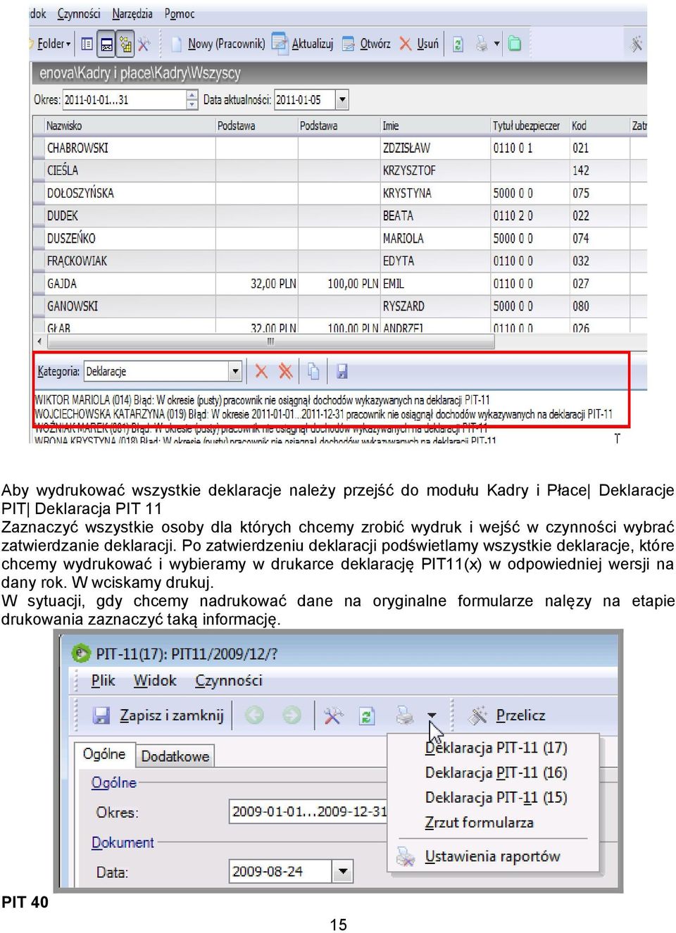 Po zatwierdzeniu deklaracji podświetlamy wszystkie deklaracje, które chcemy wydrukować i wybieramy w drukarce deklarację PIT11(x) w