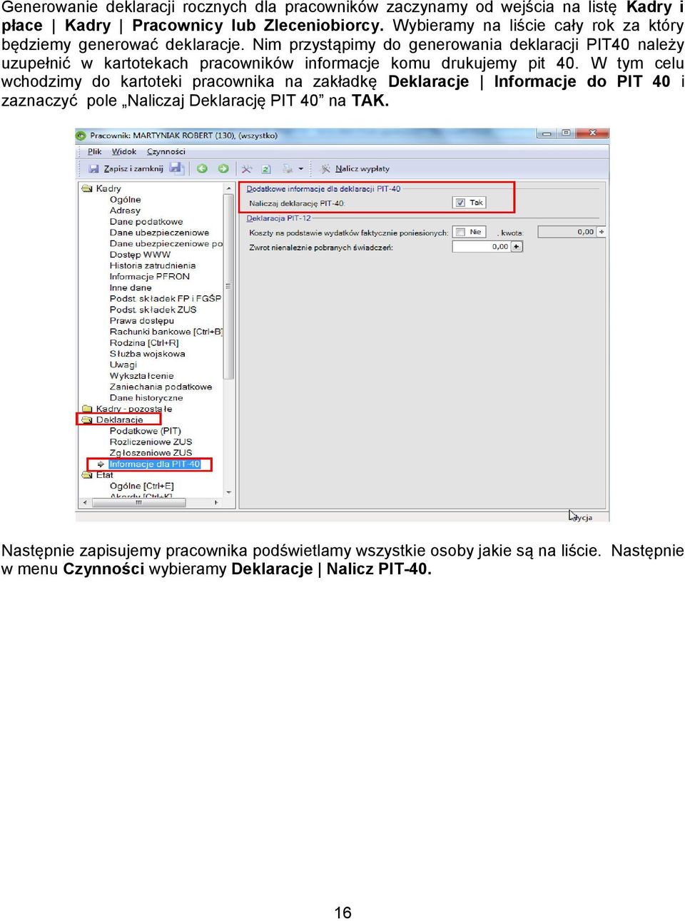 Nim przystąpimy do generowania deklaracji PIT40 należy uzupełnić w kartotekach pracowników informacje komu drukujemy pit 40.