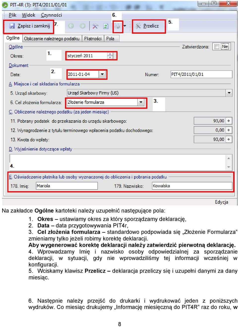 Aby wygenerować korektę deklaracji należy zatwierdzić pierwotną deklarację. 4.