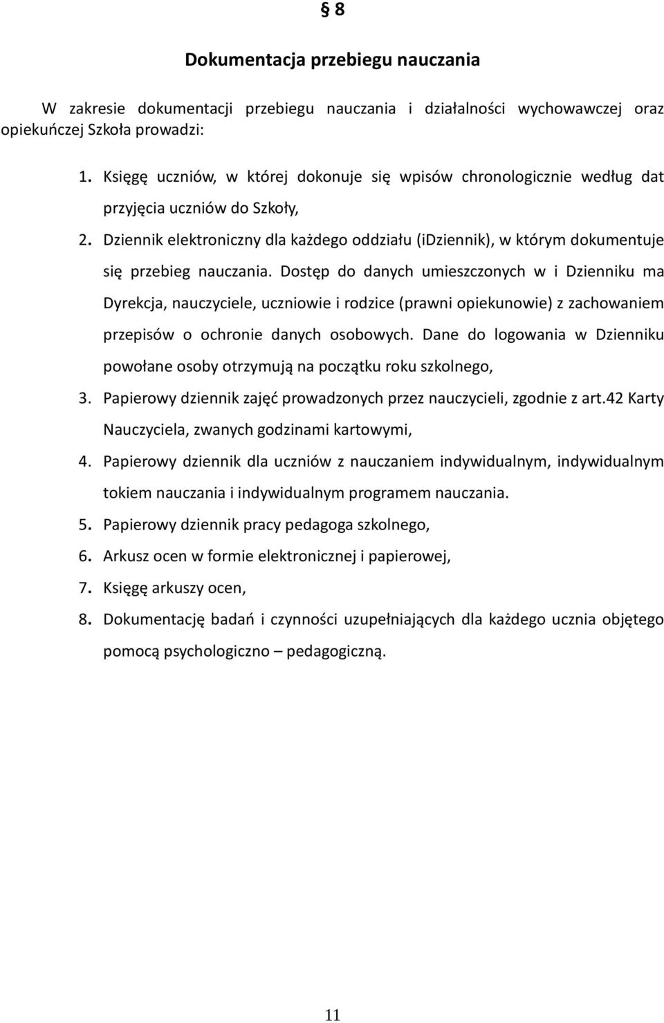 Dziennik elektroniczny dla każdego oddziału (idziennik), w którym dokumentuje się przebieg nauczania.