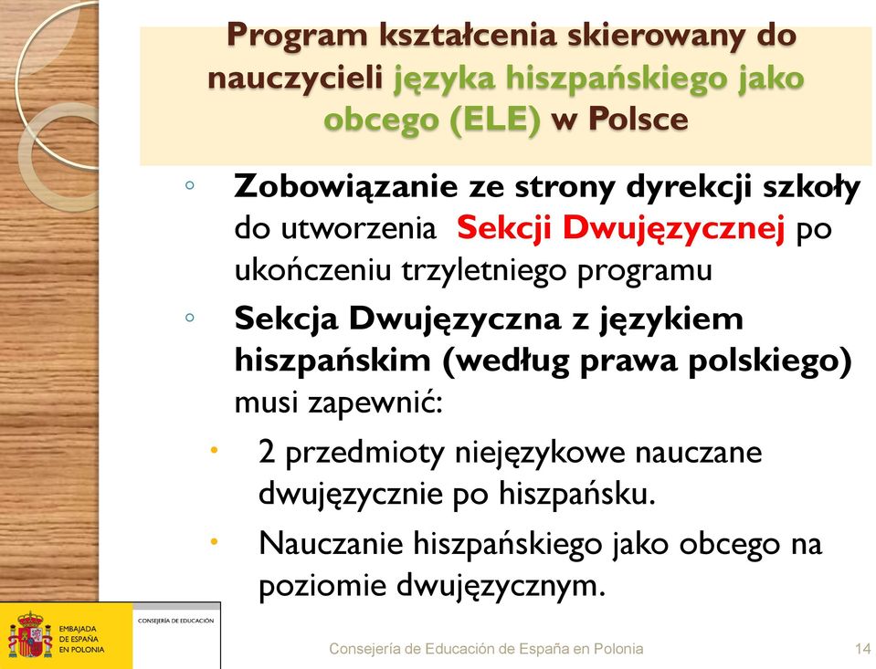 językiem hiszpańskim (według prawa polskiego) musi zapewnić: 2 przedmioty niejęzykowe nauczane dwujęzycznie po