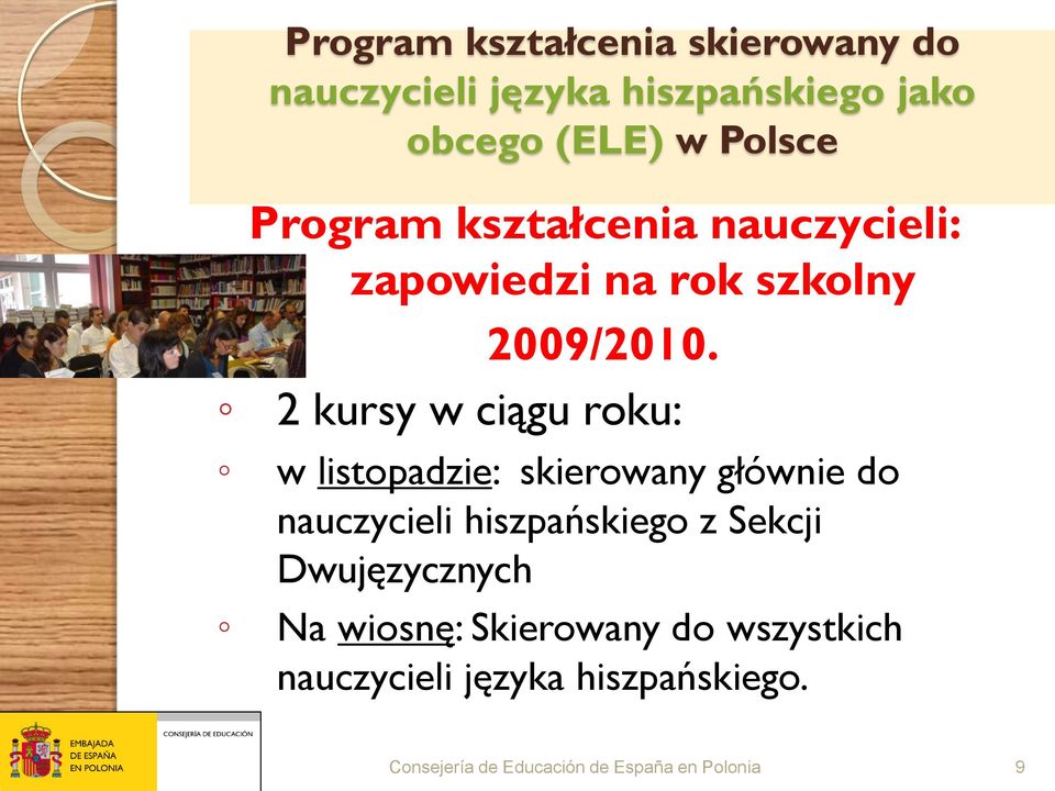 2 kursy w ciągu roku: w listopadzie: skierowany głównie do nauczycieli hiszpańskiego z Sekcji