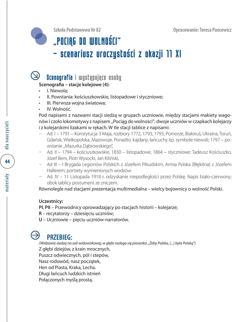 Pod napisami z nazwami stacji siedzą w grupach uczniowie, między stacjami makiety wagonów i czoło lokomotywy z napisem,,pociąg do wolności ; dwoje uczniów w czapkach kolejarzy i z kolejarskimi