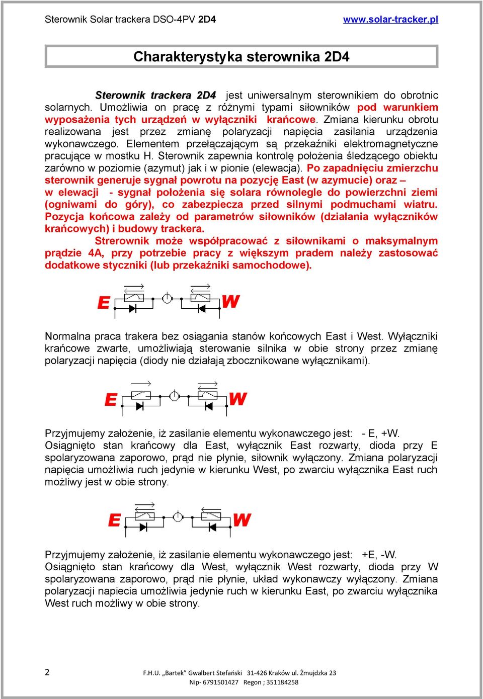 Zmiana kierunku obrotu realizowana jest przez zmianę polaryzacji napięcia zasilania urządzenia wykonawczego. Elementem przełączającym są przekaźniki elektromagnetyczne pracujące w mostku H.