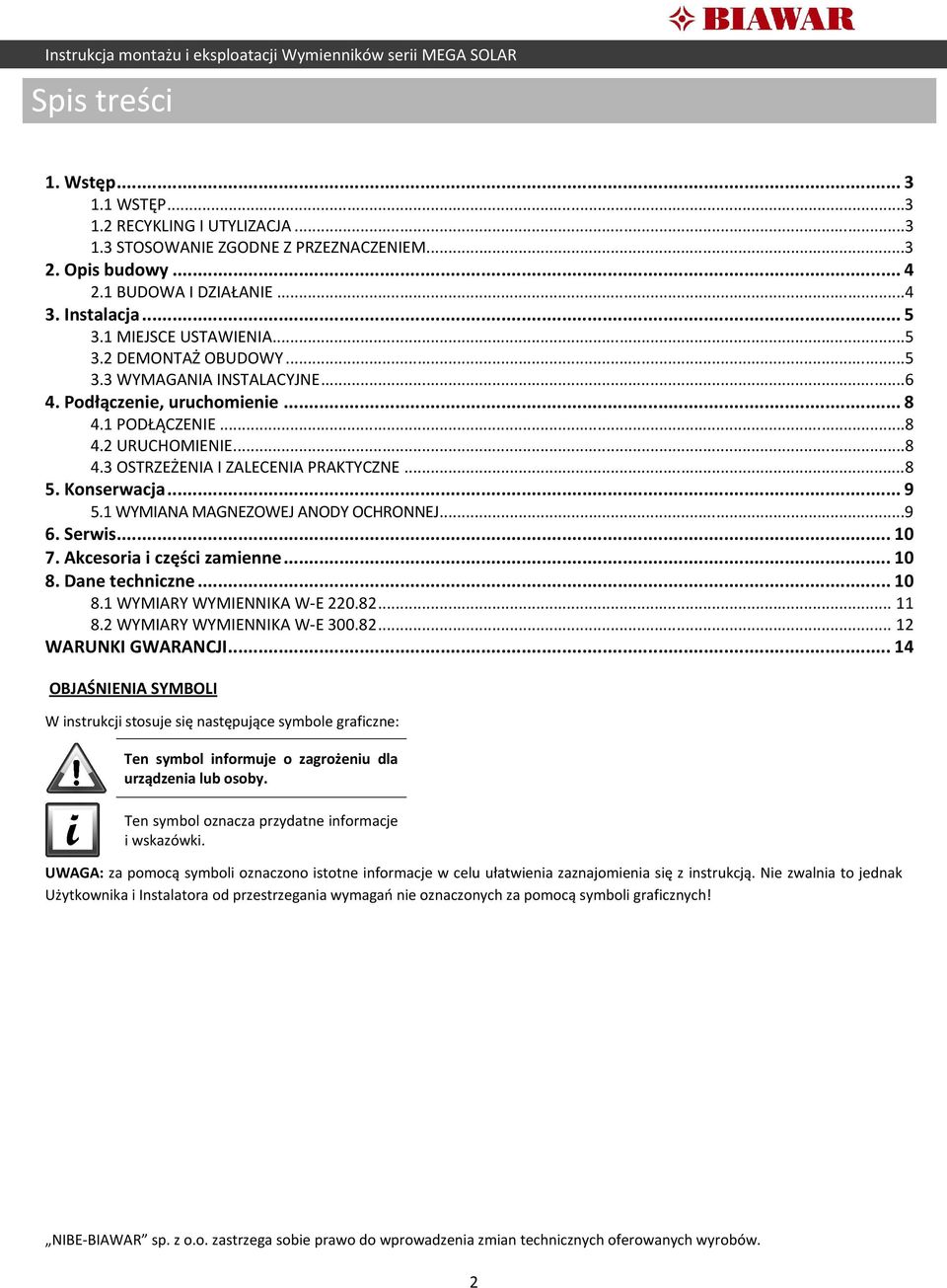 Konserwacja... 9 5.1 WYMIANA MAGNEZOWEJ ANODY OCHRONNEJ...9 6. Serwis... 10 7. Akcesoria i części zamienne... 10 8. Dane techniczne... 10 8.1 WYMIARY WYMIENNIKA W-E 220.82... 11 8.