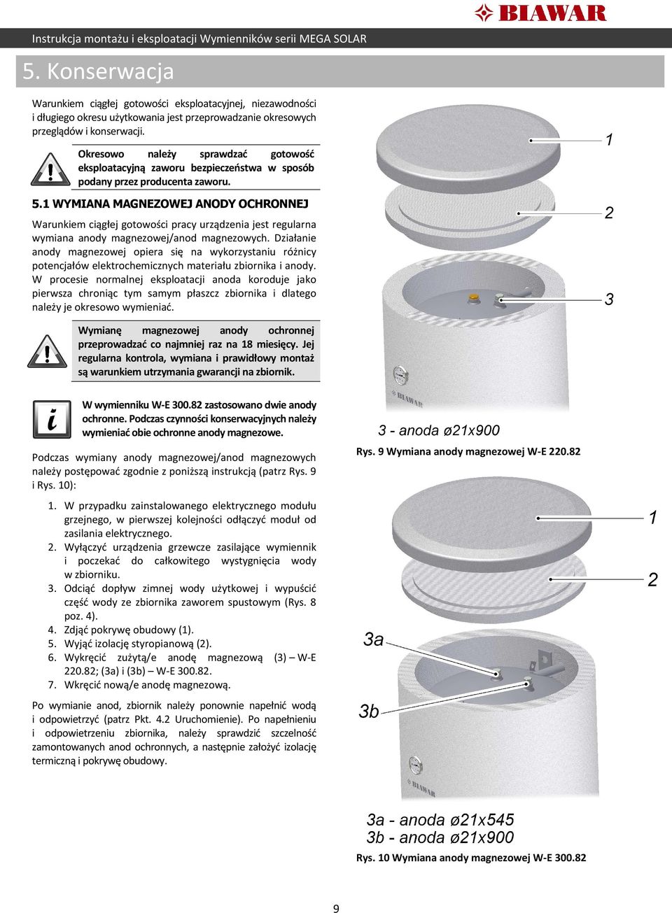 Okresowo należy sprawdzać gotowość eksploatacyjną zaworu bezpieczeństwa w sposób podany przez producenta zaworu. 5.