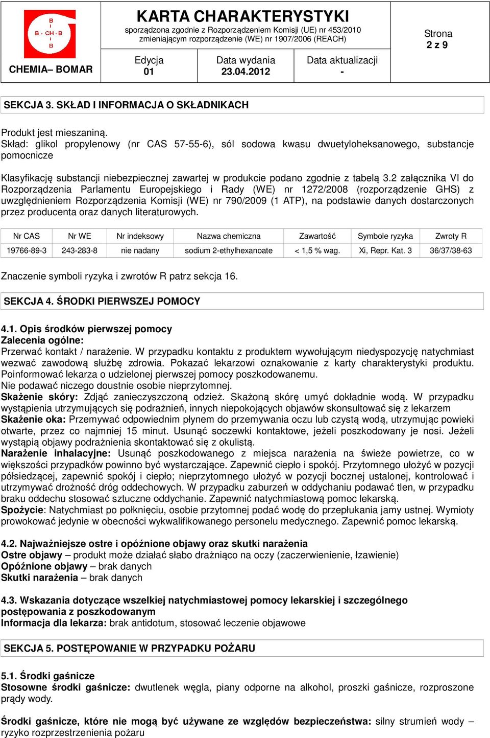 2 załącznika VI do Rozporządzenia Parlamentu Europejskiego i Rady (WE) nr 1272/2008 (rozporządzenie GHS) z uwzględnieniem Rozporządzenia Komisji (WE) nr 790/2009 (1 ATP), na podstawie danych