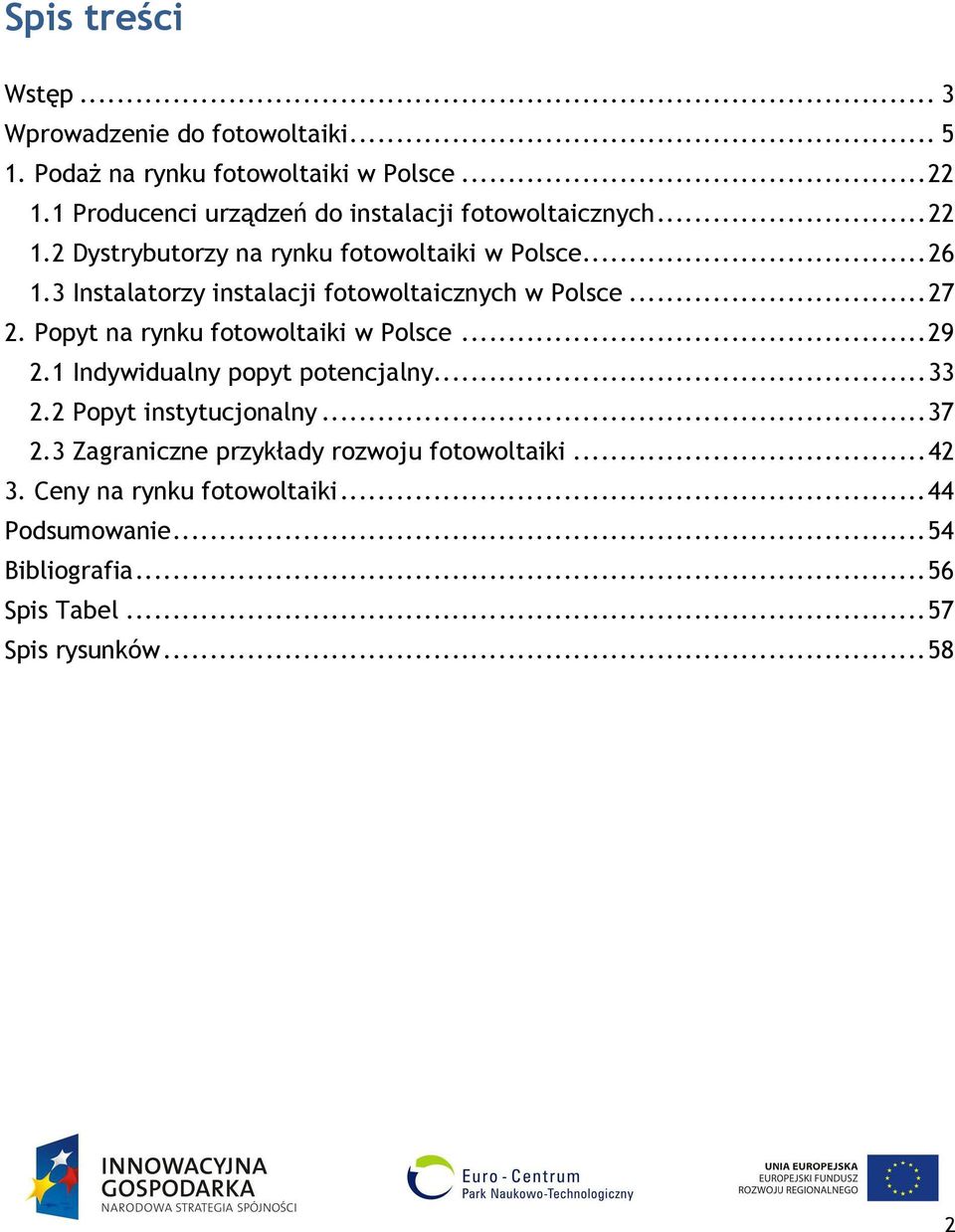 3 Instalatorzy instalacji fotowoltaicznych w Polsce... 27 2. Popyt na rynku fotowoltaiki w Polsce... 29 2.1 Indywidualny popyt potencjalny.