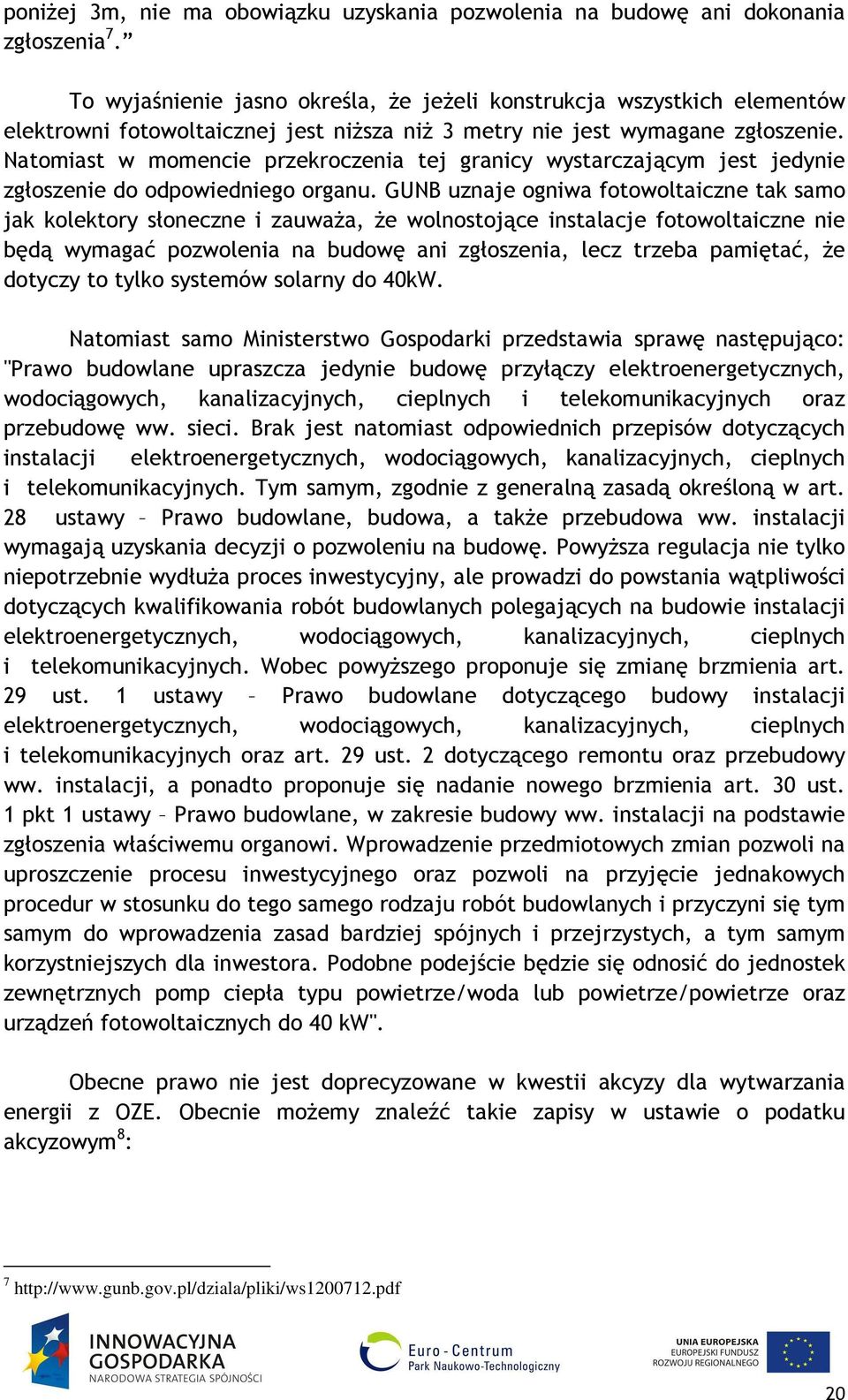 Natomiast w momencie przekroczenia tej granicy wystarczającym jest jedynie zgłoszenie do odpowiedniego organu.