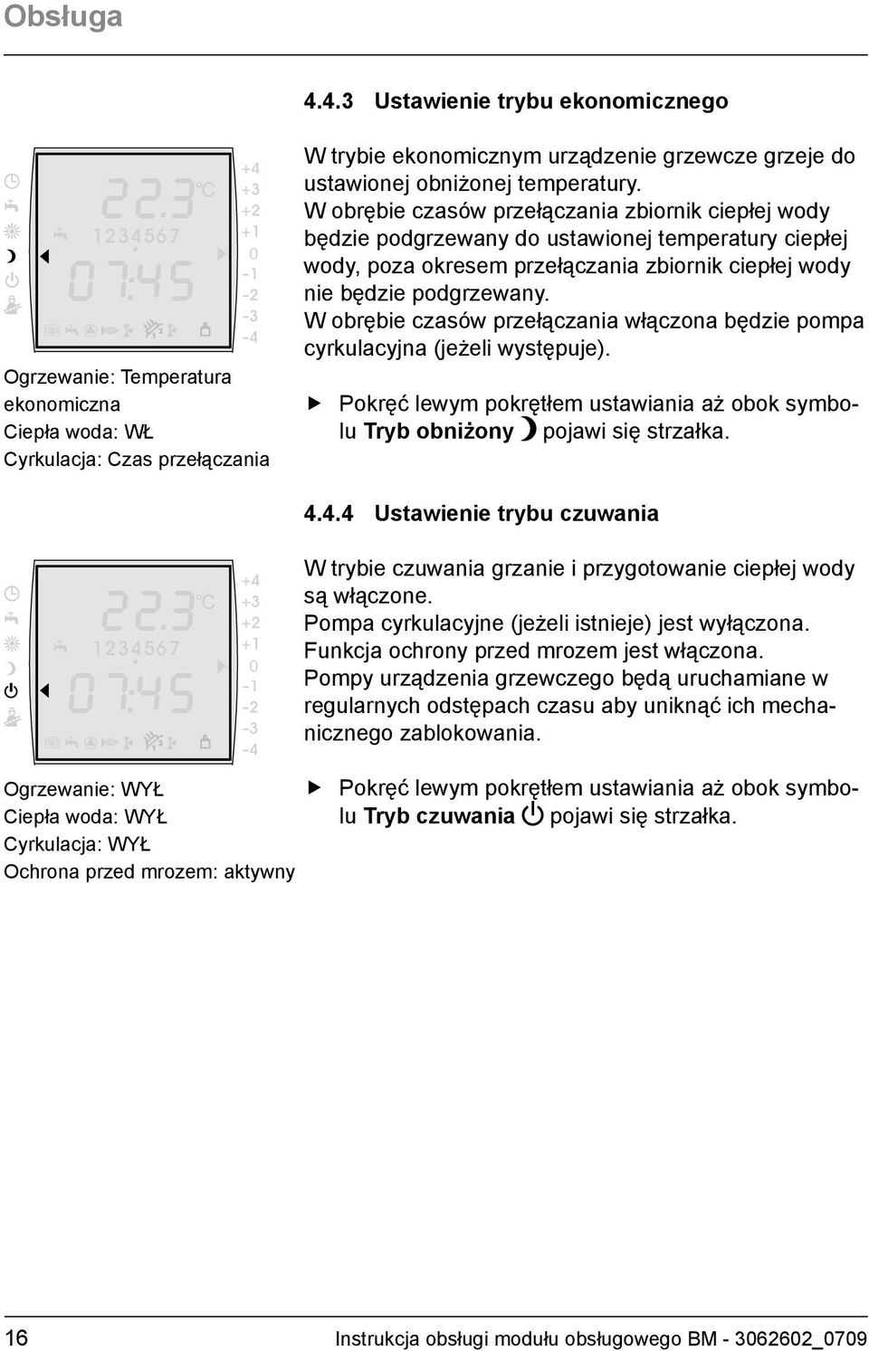 temperatury. W obrębie czasów przełączania zbiornik ciepłej wody będzie podgrzewany do ustawionej temperatury ciepłej wody, poza okresem przełączania zbiornik ciepłej wody nie będzie podgrzewany.