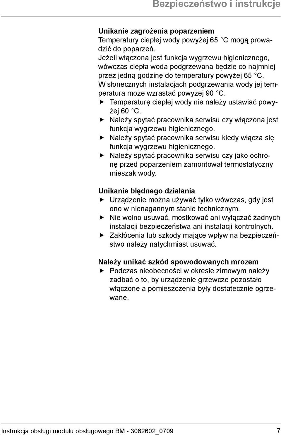 W słonecznych instalacjach podgrzewania wody jej temperatura może wzrastać powyżej 90 C. Temperaturę ciepłej wody nie należy ustawiać powy- żej 60 C.