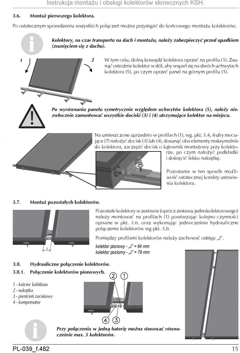 Zsunąć ostrożne kolektor w dół, aby wsparł sę na dwóch uchwytach kolektora (5), po czym oprzeć panel na górnym proflu (1).