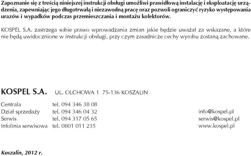 zastrzega sobe prawo wprowadzana zman jake będze uważa³ za wskazane, a które ne będą uw docz no ne w nstrukcj obsług, przy czym zasadncze cechy wyrobu zostaną za