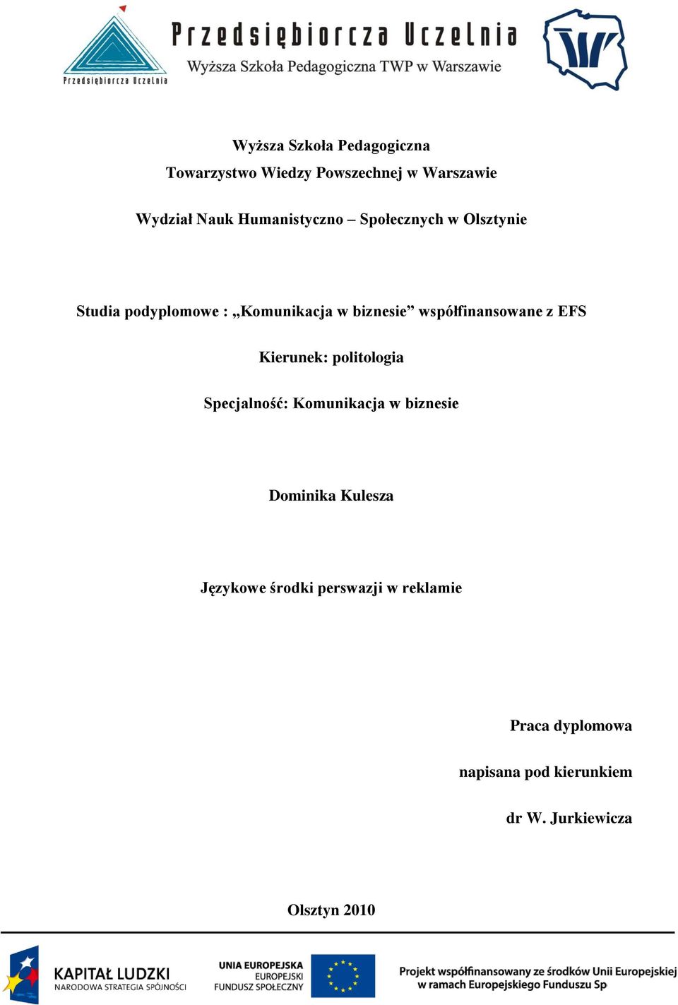 współfinansowane z EFS Kierunek: politologia Specjalność: Komunikacja w biznesie Dominika