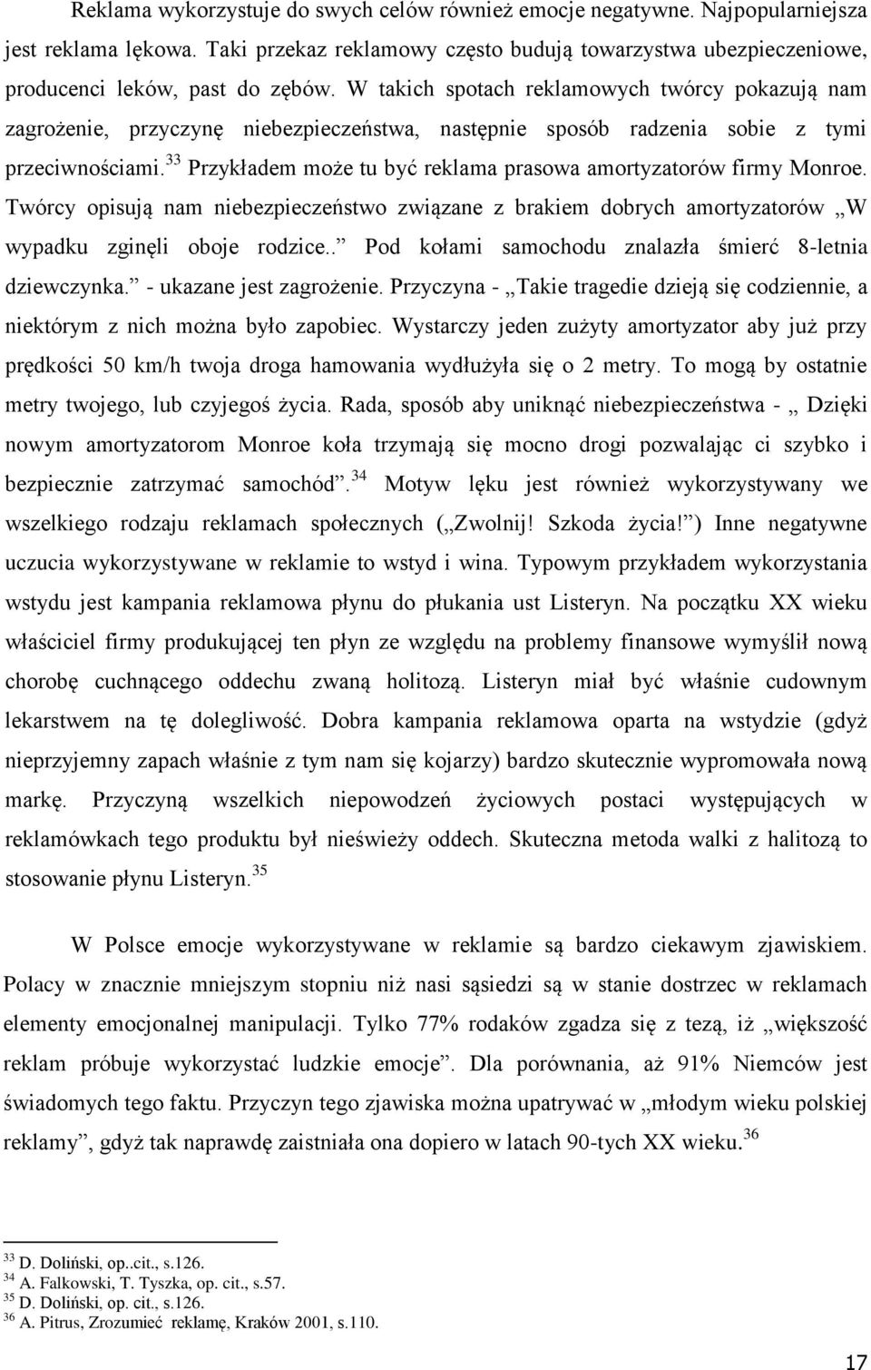 33 Przykładem może tu być reklama prasowa amortyzatorów firmy Monroe. Twórcy opisują nam niebezpieczeństwo związane z brakiem dobrych amortyzatorów W wypadku zginęli oboje rodzice.