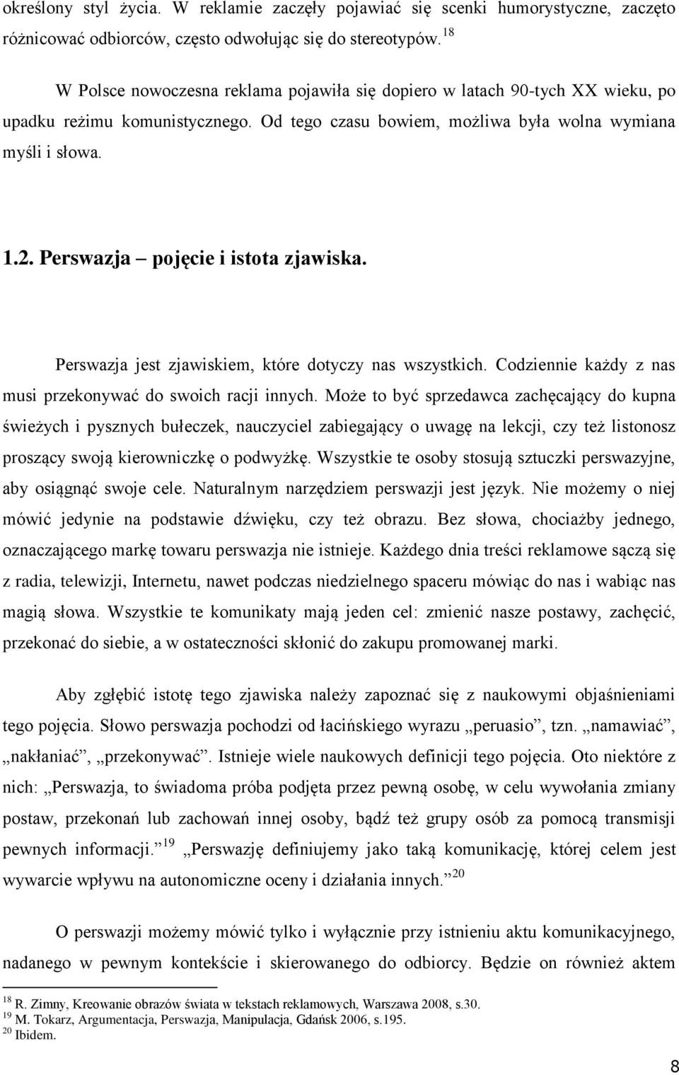 Perswazja pojęcie i istota zjawiska. Perswazja jest zjawiskiem, które dotyczy nas wszystkich. Codziennie każdy z nas musi przekonywać do swoich racji innych.