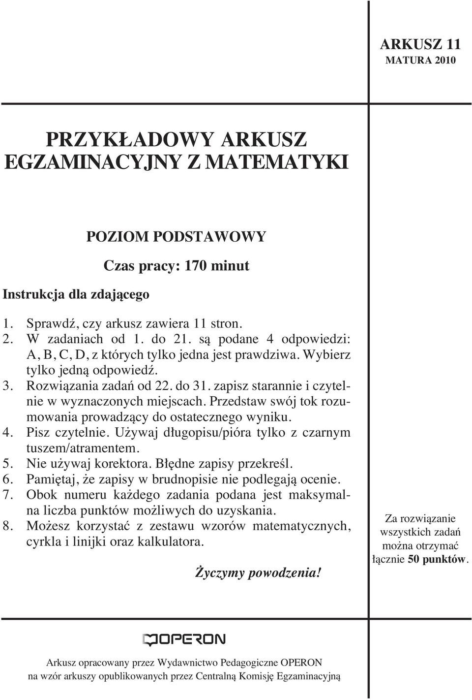 Przedstaw swój tok rozumowania prowadzàcy do ostatecznego wyniku. 4. Pisz czytelnie. U ywaj d ugopisu/pióra tylko z czarnym tuszem/atramentem. 5. Nie u ywaj korektora. B dne zapisy przekreêl. 6.