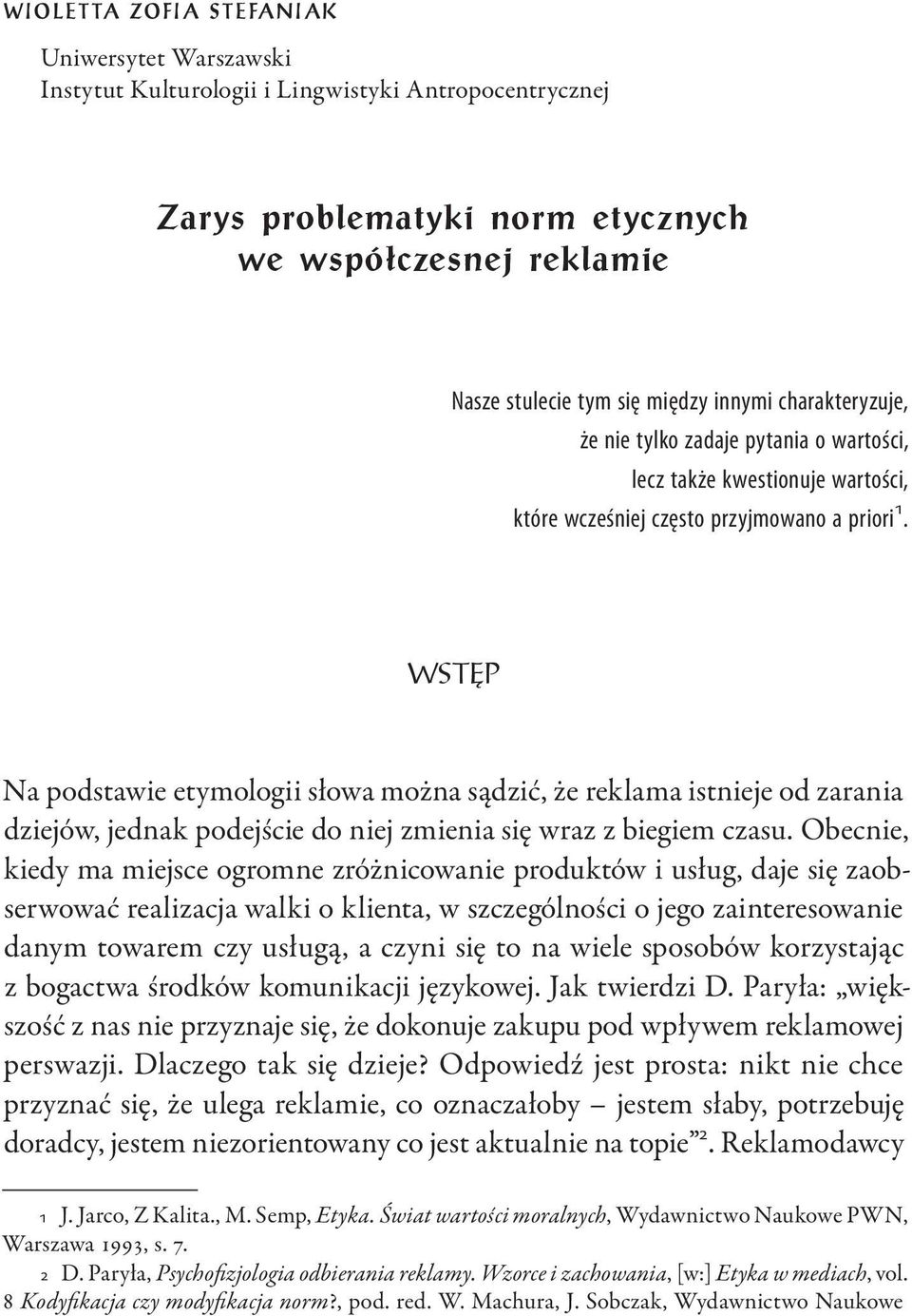 WSTĘP Na podstawie etymologii słowa można sądzić, że reklama istnieje od zarania dziejów, jednak podejście do niej zmienia się wraz z biegiem czasu.