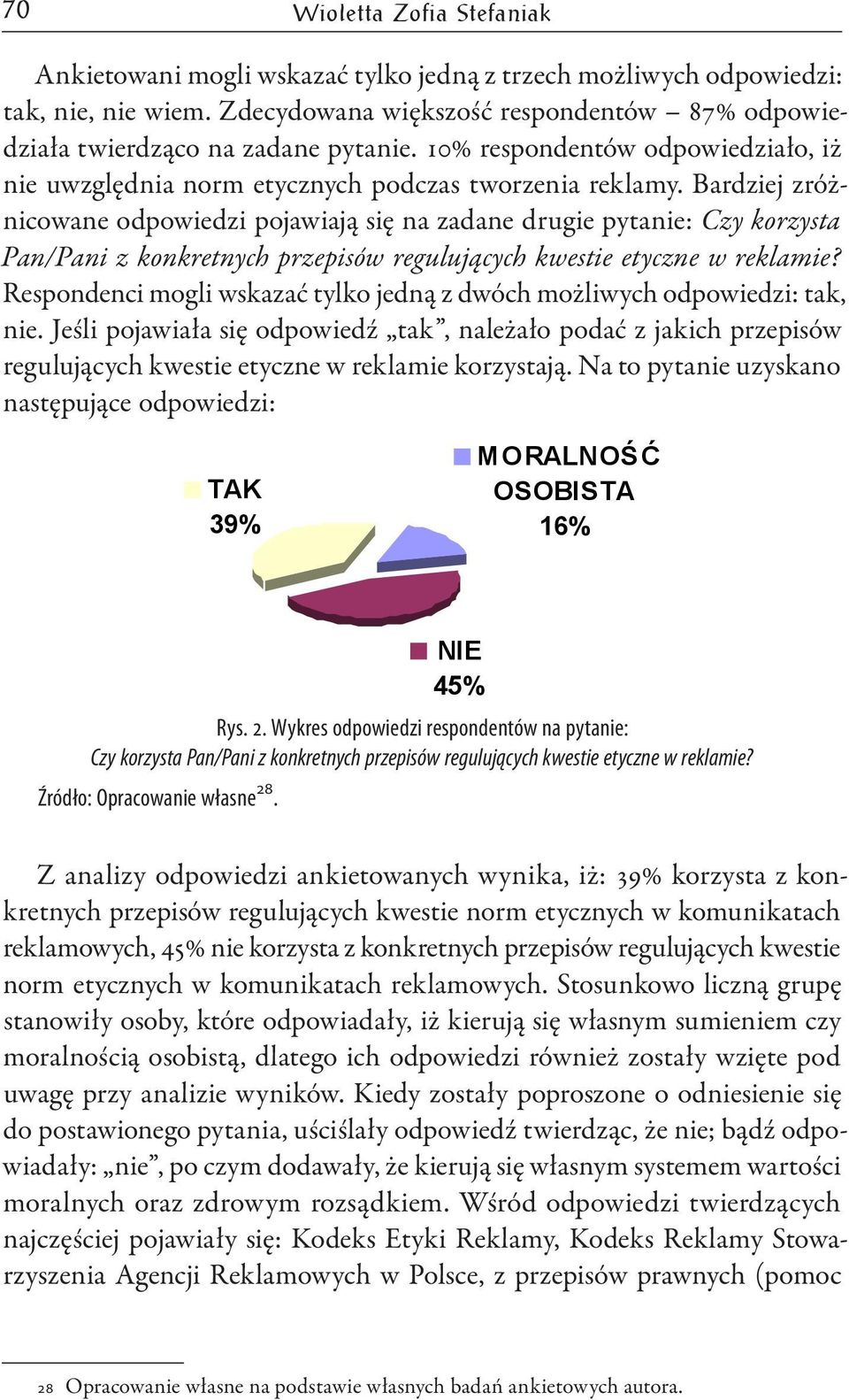 Bardziej zróżnicowane odpowiedzi pojawiają się na zadane drugie pytanie: Czy korzysta Pan/Pani z konkretnych przepisów regulujących kwestie etyczne w reklamie?