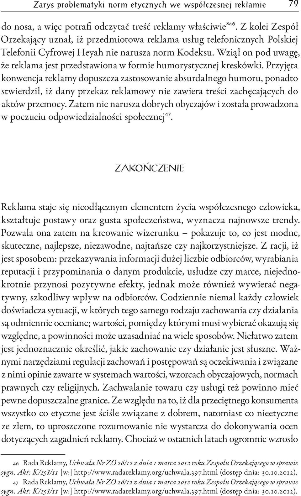 Wziął on pod uwagę, że reklama jest przedstawiona w formie humorystycznej kreskówki.