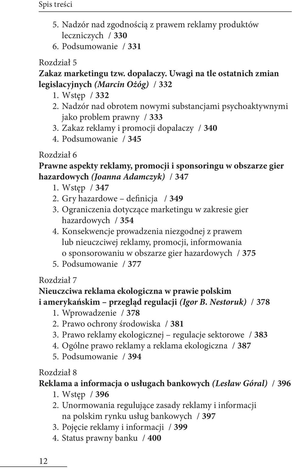 Zakaz reklamy i promocji dopalaczy / 340 4. Podsumowanie / 345 Rozdział 6 Prawne aspekty reklamy, promocji i sponsoringu w obszarze gier hazardowych (Joanna Adamczyk) / 347 1. Wstęp / 347 2.